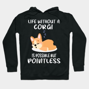 Life Without A Corgi Is Possible But Pointless (129) Hoodie